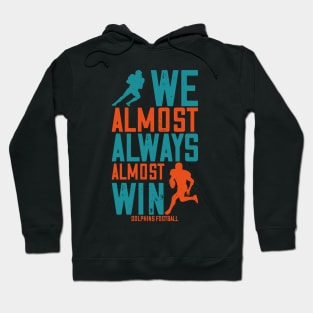 dolphins we almost always almost win Football Hoodie